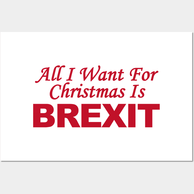 All I Want for Christmas is Brexit Wall Art by CultTees